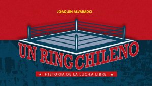 Lanzan libro que explora el fenómeno de la lucha libre en Chile