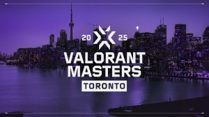 VALORANT Masters Toronto: Todo lo que deben saber del torneo de esports